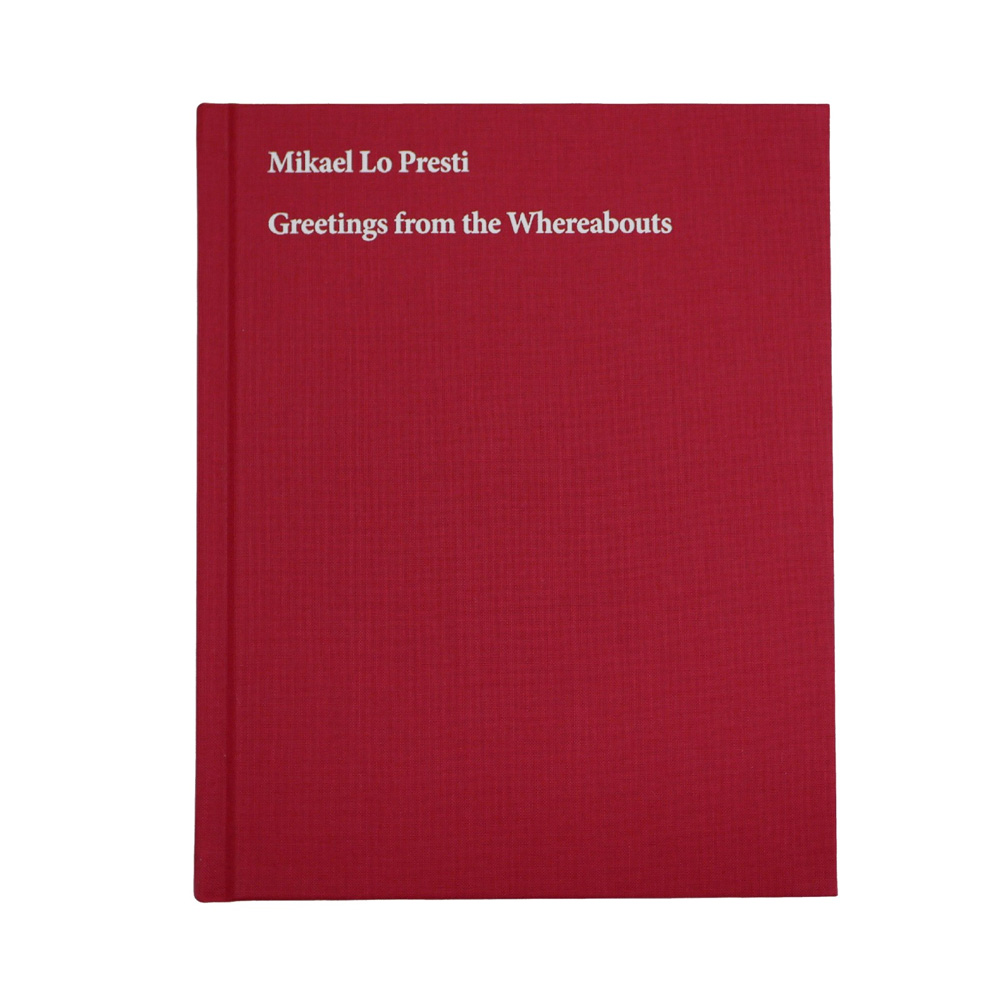 Mikael Lo Presti: Greetings from the Whereabouts [signed]