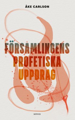 FÖRSAMLINGENS PROFETISKA UPPDRAG - Åke Carlson