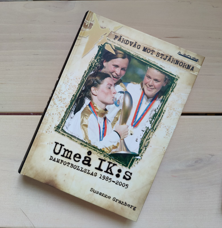 Färdväg mot stjärnorna, Umeå IK:s damfotbollslag 1985-2005 av Susanne Granberg