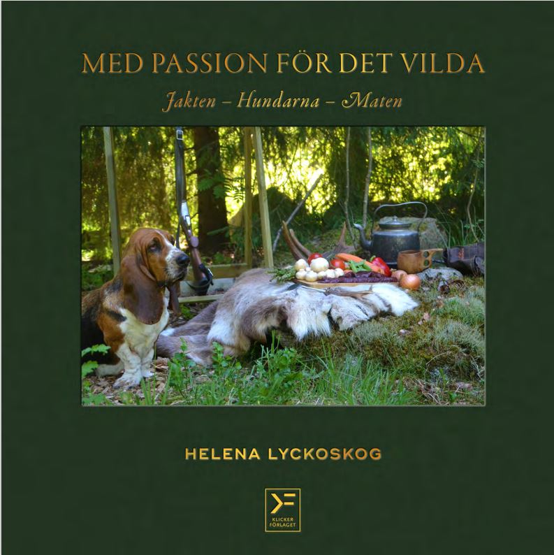 Med passion för det vilda, Jakten - Hundarna - Maten av Helena Lyckoskog