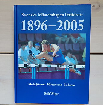 Svenska mästerskapen i friidrott 1896-2005 av Erik Wiger