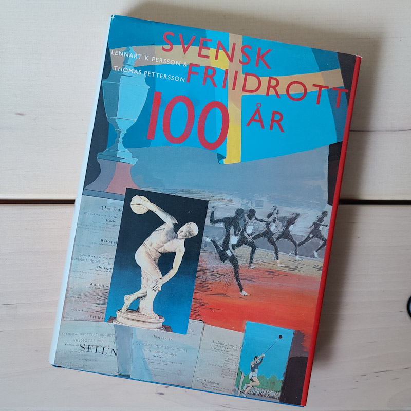 Svensk friidrott 100 år av Lennart Persson och Thomas Pettersson