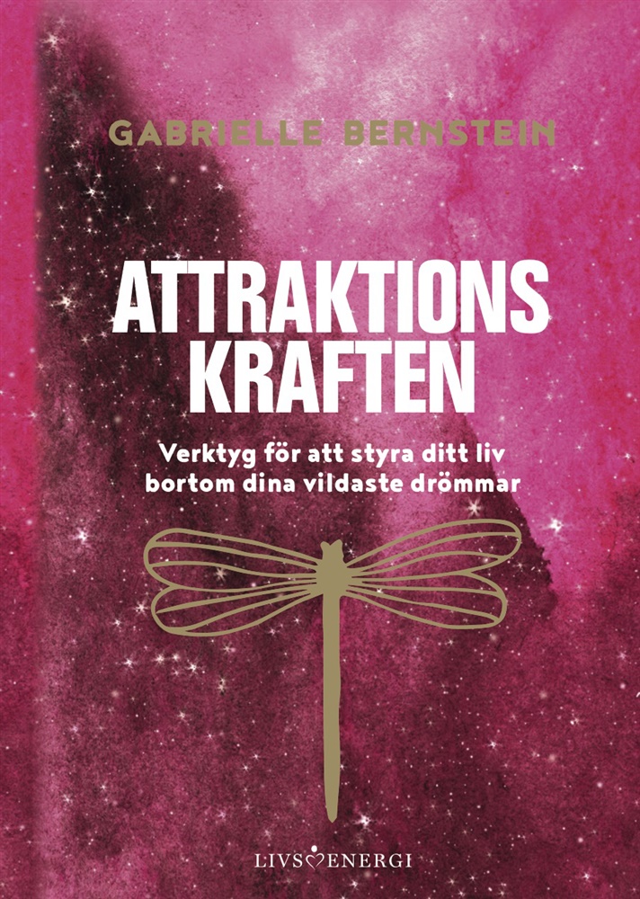 Attraktionskraften -  verktyg för att styra ditt liv bortom dina vildaste drömmar - Bernstein Gabrielle