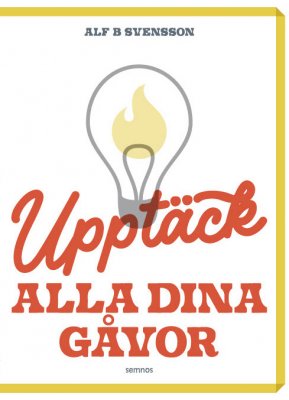UPPTÄCK ALLA DINA GÅVOR - Alf B Svensson