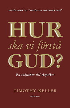 Hur ska vi förstå Gud? En inbjudan till skeptiker - Timothy Keller