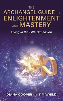 The Archangel Guide to Enlightenment and Mastery,  Living in the Fifth Dimension  av Diana Cooper, Tim Whild