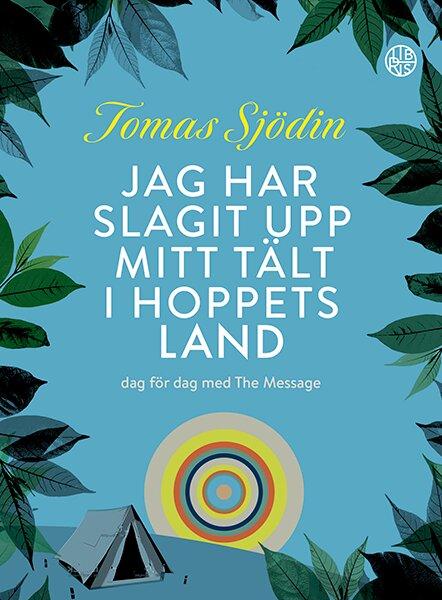 Jag har slagit upp mitt tält i hoppets land: dag för dag med The Message - Tomas Sjödin