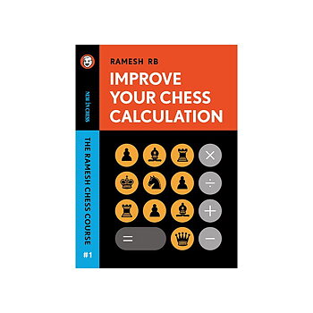 Improve Your Chess Calculation -  The Ramesh Chess Course - Volume 1