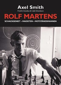Rolf Martens: Schackgeniet, maoisten och motståndsmannen - Hårdpärm