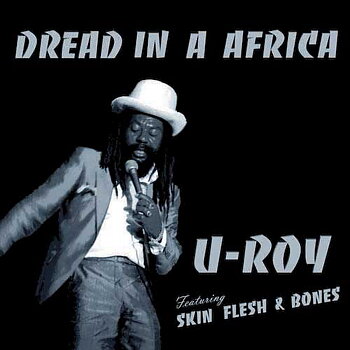 U-Roy Featuring Skin, Flesh & Bones – Dread In A Africa