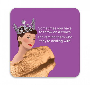 Life is Rosie : "Sometimes you have to throw on a crown and remind them who they're dealing with" - glasunderlägg i melamin