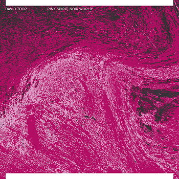 David Toop – Pink Spirit, Noir World / 	Foam On A Wave