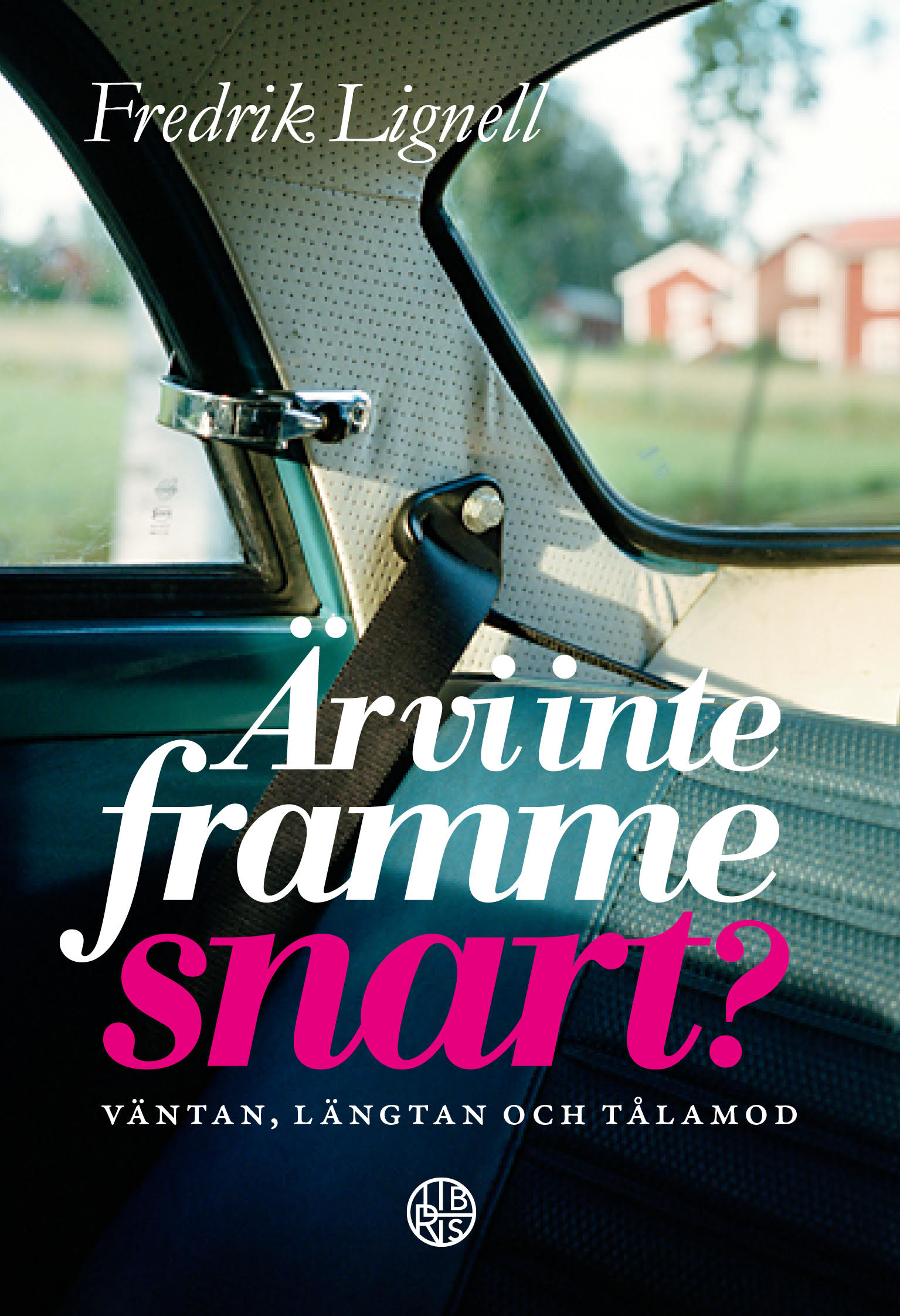 Är vi inte framme snart? - väntan, längtan och tålamod - Fredrik Lignell