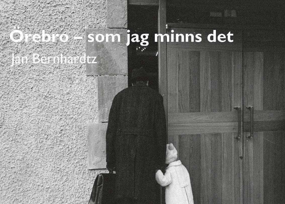 Jan Bernhardtz - Örebro, som jag minns det