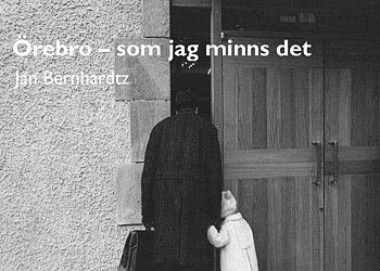 Jan Bernhardtz - Örebro, som jag minns det