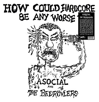 Asocial / The Bedrovlers - How Could Hardcore Be Any Worse - LP