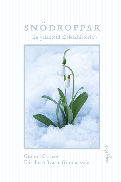 Gunnel Carlson & Elisabeth Svalin Gunnarsson : Snödroppar - en galantofil kärlekshistoria