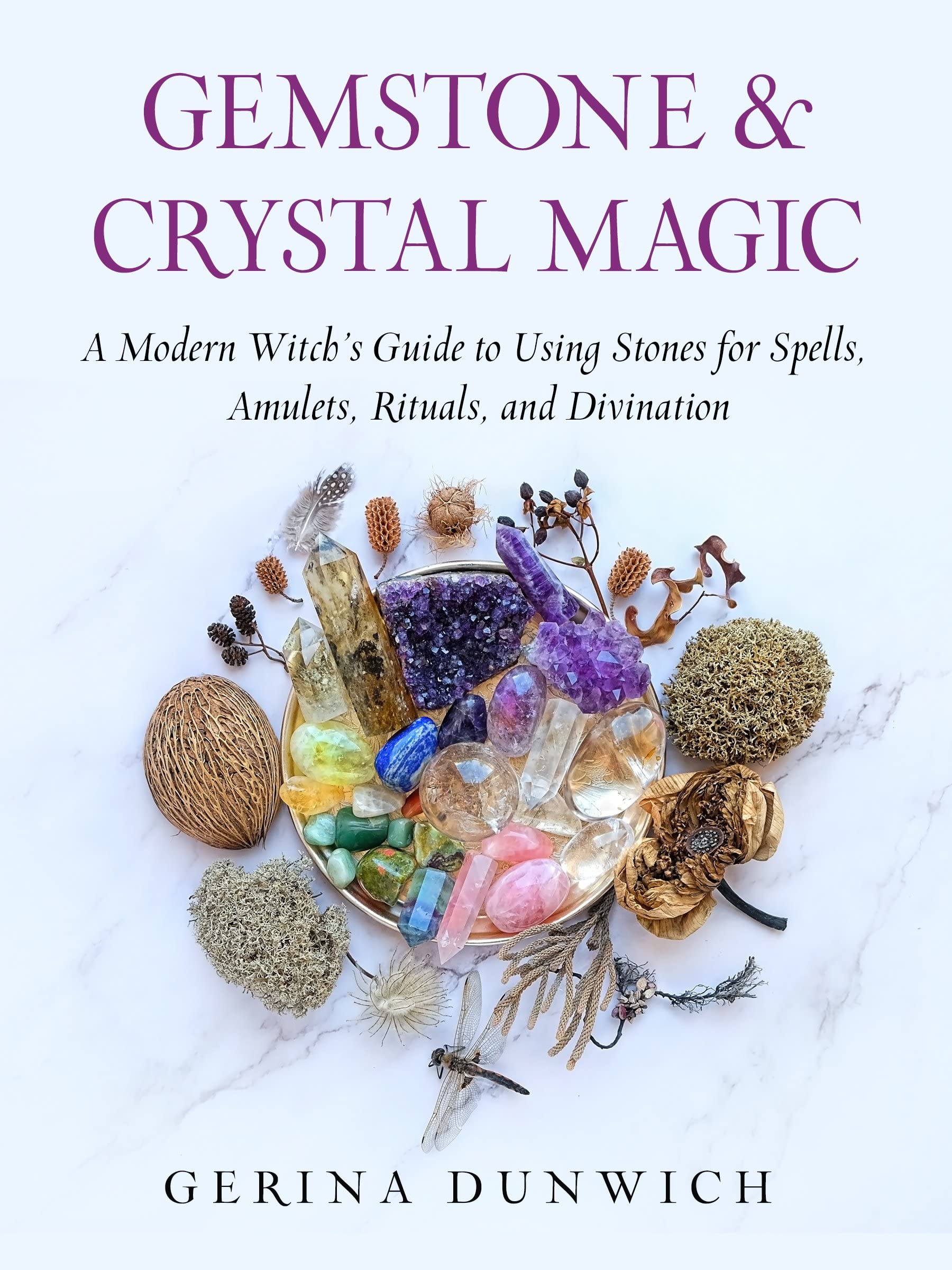 Gemstone and Crystal Magic: A Modern Witch's Guide to Using Stones for Spells, Amulets, Rituals, and Divination by Gerina Dunwich  