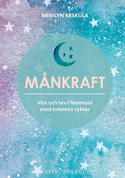 Månkraft : väx och lev i harmoni med månens cykler - Inbunden,  Merilyn Kesküla