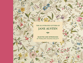 The Illustrated Letters : Jane Austen - Selected and Introduced by Penelope Hughes-Hallett