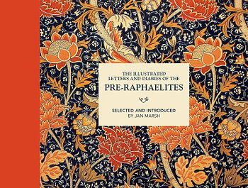 The Illustrated Letters : The Pre-Raphaelites - Letters and Diaries  selected by Jan Marsh