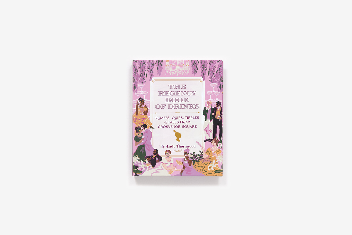 The Regency Book of Drinks : Quaffs, Quips, Tipples, and Tales from Grosvenor Square by Lady Thornwood - 2