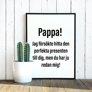 Pappa! Jag försökte hitta den perfekta presenten poster