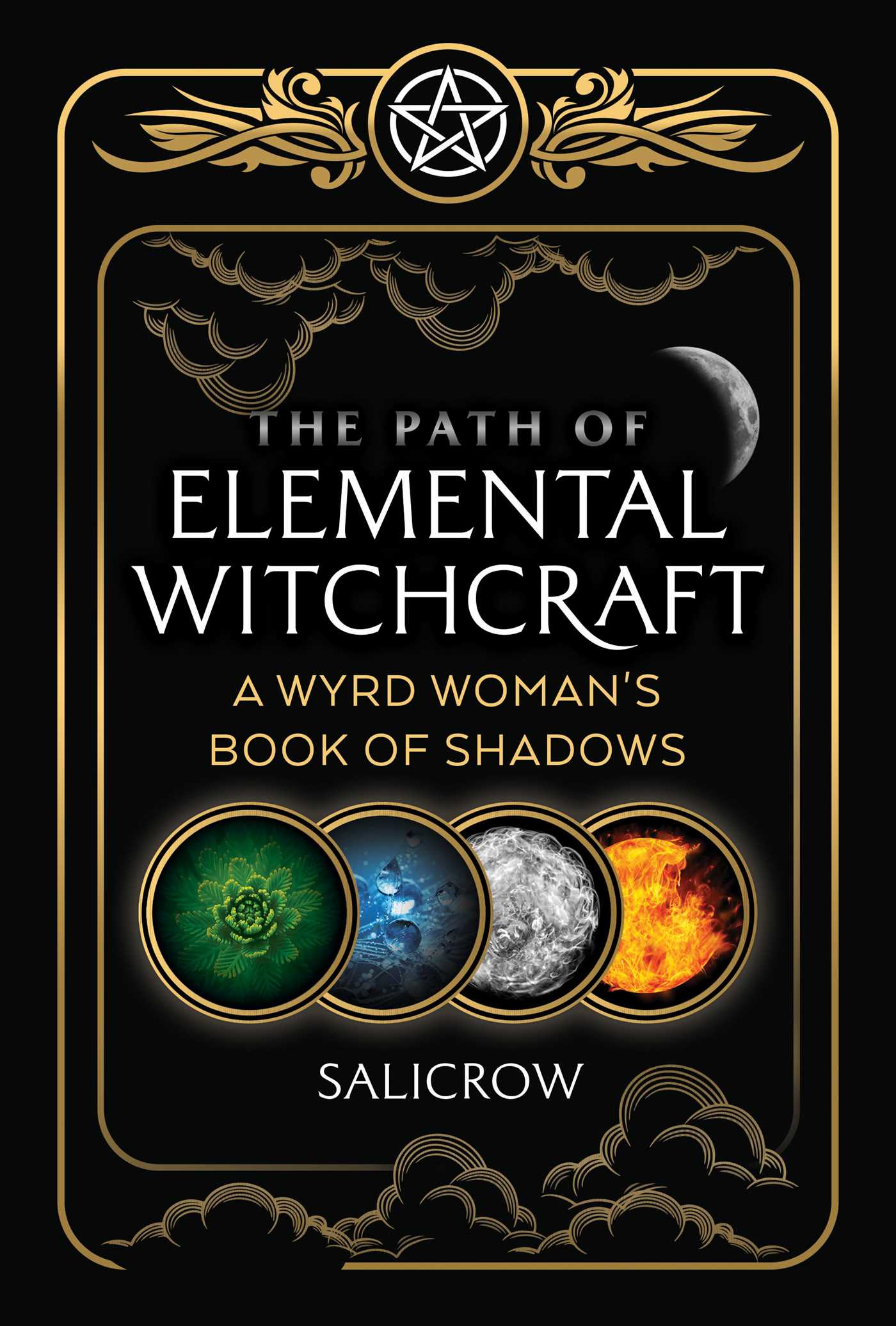 The Path of Elemental Witchcraft A Wyrd Woman's Book of Shadows  - Salicrow