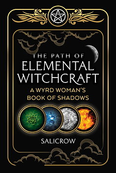The Path of Elemental Witchcraft A Wyrd Woman's Book of Shadows  - Salicrow