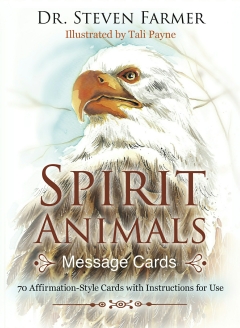 SPIRIT ANIMALS MESSAGE CARDS 70 Affirmation-Style Cards with Instructions For Use Dr. Steven Farmer , Tali Payne