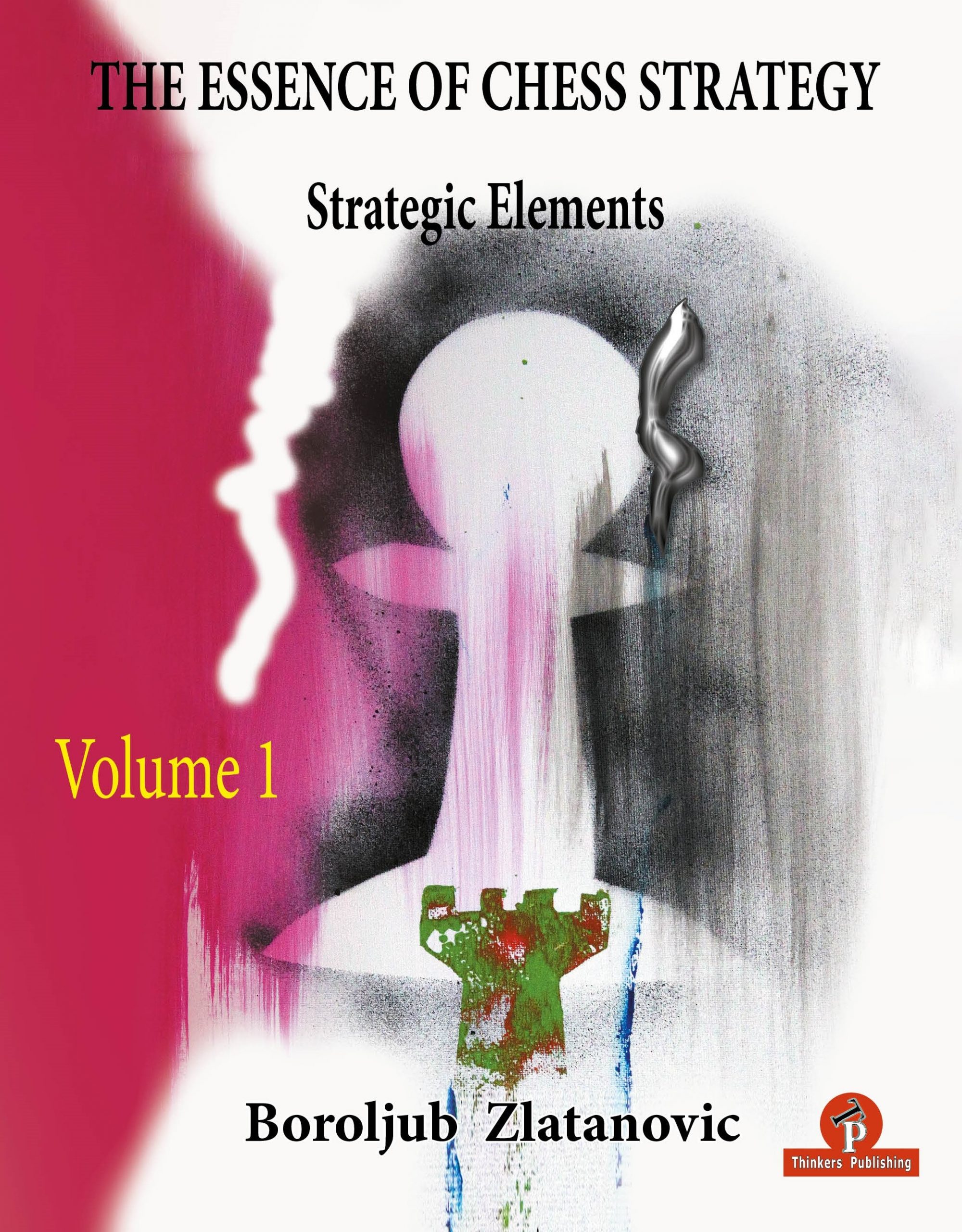 The Essence of Chess Strategy – Volume 1 - Strategic Elements