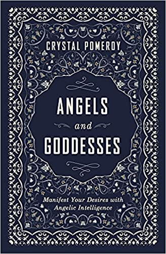 Angels and Goddesses,  Manifest your desires with angelic intelligence,  -  Crystal Pomeroy