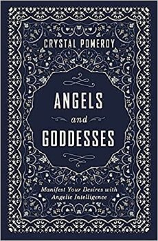 Angels and Goddesses,  Manifest your desires with angelic intelligence,  -  Crystal Pomeroy