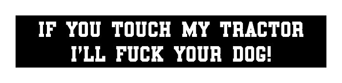 Dekal "If you touch my tractor I´ll fuck your dog!"