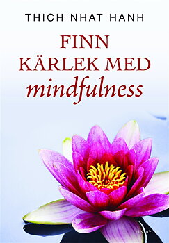  Finn kärlek med mindfulness - Nhat Hanh Thich