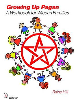 Growing Up Pagan: A Workbook For Wiccan Families,  Raine Hill