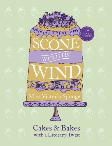 Miss Victoria Sponge : Scone with the Wind - Cakes & Bakes with a Literary Twist