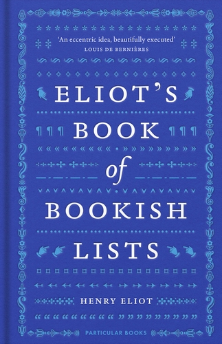 Henry Eliot : Eliot's Book of Bookish Lists - A sparkling miscellany of literary lists
