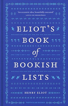 Henry Eliot : Eliot's Book of Bookish Lists - A sparkling miscellany of literary lists
