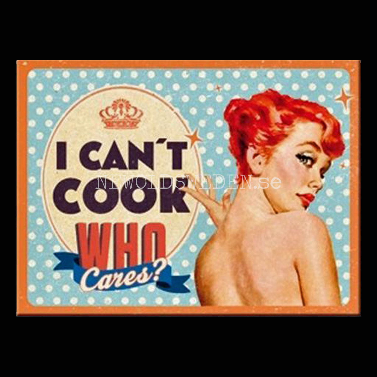 I CAN´T COOK, WHO cares? Magnet 6 x 8 cm Nostalgic Art