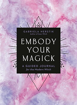 Embody Your Magick A Guided Journal for the Modern Witch  - Gabriela Herstik