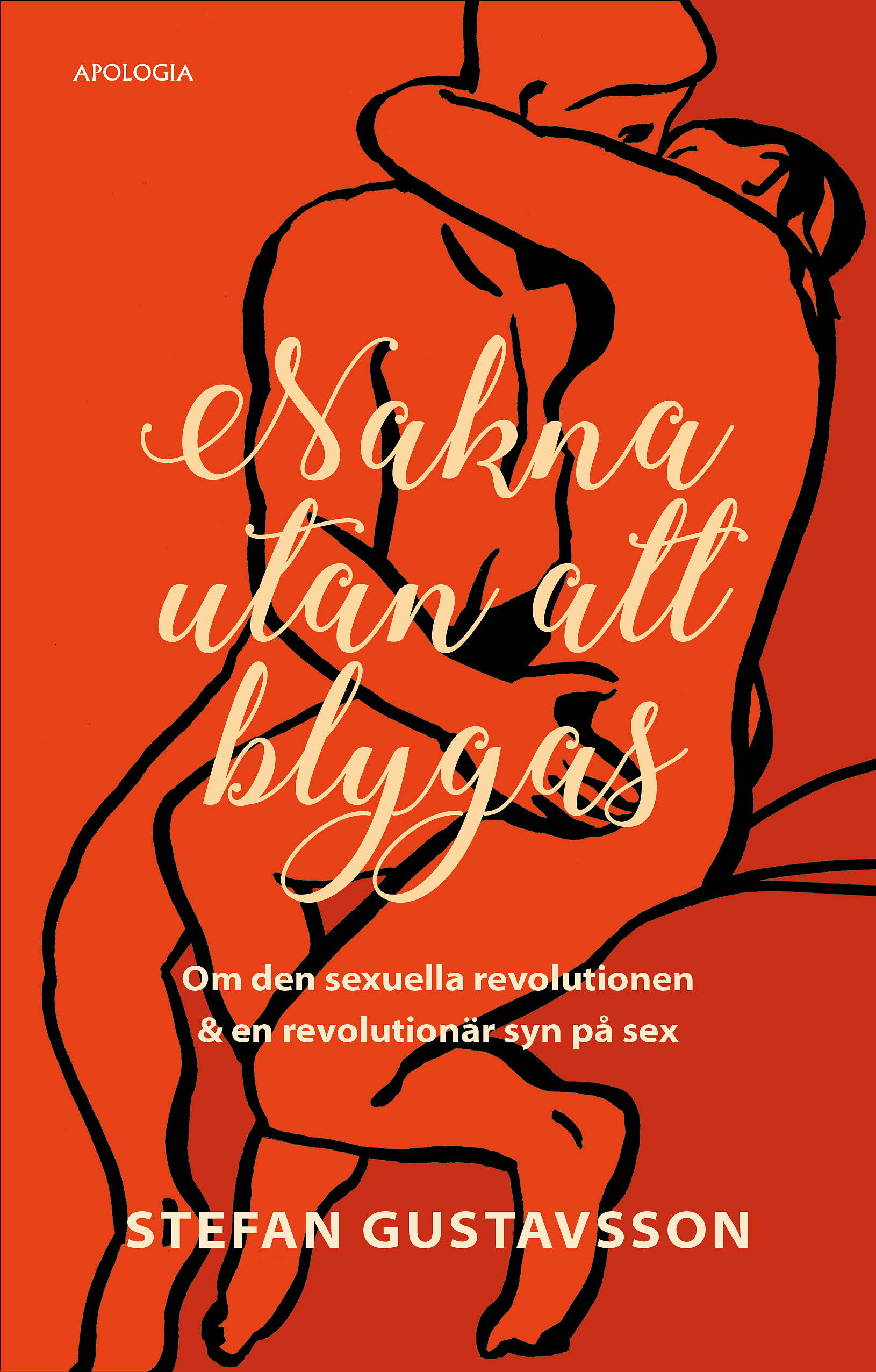 Nakna utan att blygas: Om den sexuella revolutionen & en revolutionär syn på sex - Stefan Gustavsson