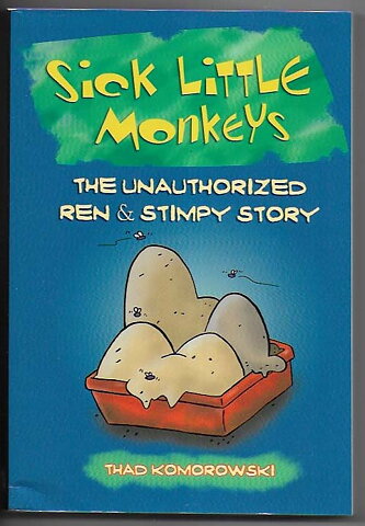 Sick Little Monkeys: The Unauthorized Ren & Stimpy Story By Thad Komorowski SC FN/VF