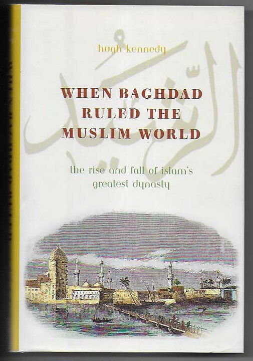 When Baghdad Ruled The Muslim World By Hugh Kennedy HC NM-