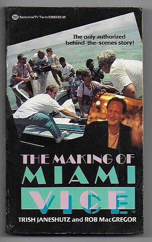 The Making of Miami Vice By Trish Janeshutz and Rob MacGregor SC VF- First Edition
