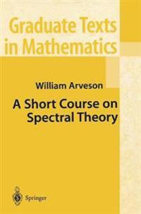 A Short Course on Spectral theory