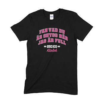 250 KG KÄRLEK - T-SHIRT, FAN VA DU ÄR SNYGG NÄR JAG ÄR FULL - ROSA TEXT