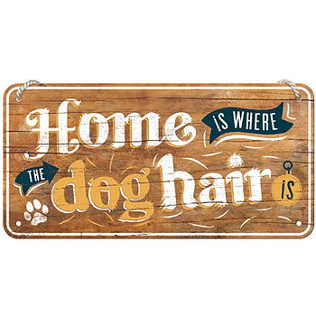 Skylt - Home is where the dog hair is