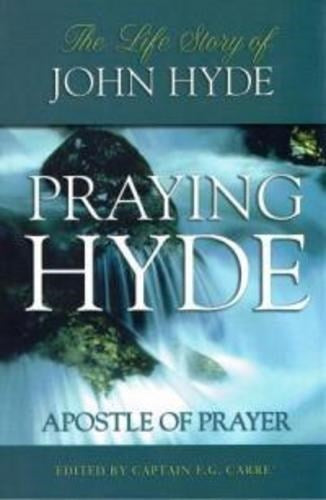 Praying Hyde - The life story of John Hyde