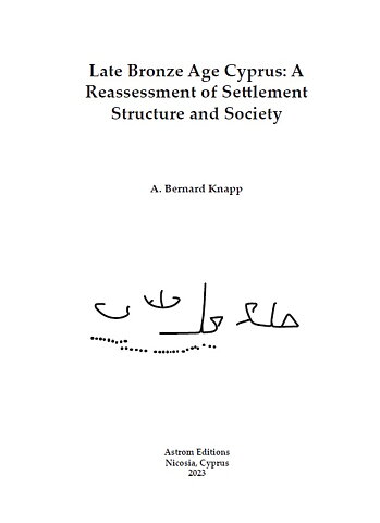 Late Bronze Age Cyprus: A Reassessment of Settlement Structure and Society.